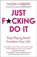 Read Just F*cking Do It: Stop Playing Small. Transform Your Life., written by Noor Hibbert