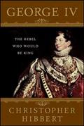 Read George IV: The Rebel Who Would Be King, written by Christopher Hibbert