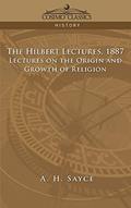 Read The Hibbert Lectures, 1887: Lectures on the Origin and Growth of Religion, written by A H Sayce