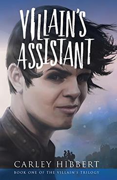 Villain's Assistant (Villain's Trilogy Book 1), written by Carley Hibbert