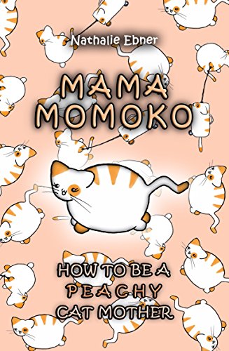 Read Mama Momoko: How to be a peachy Cat Mother, written by Nathalie Ebner