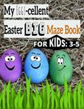 Read My Eggs-cellent Easter Big Maze Book: For Kids 3-5: Easter Basket Stuffers: Easter Gift Ideas for Girls or Boys: 23 Mazes, written by Taylor Baker