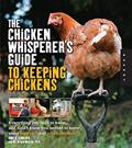 Read The Chicken Whisperer's Guide to Keeping Chickens: Everything You Need to Know . . . and Didn't Know You Needed to Know About Backyard and Urban Chickens, written by Andy Schneider