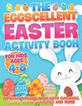 Read The Eggscellent Easter Activity Book: An Easter Puzzle Book with Coloring, Mazes, Word Searches and More for Kids Ages 4-8, written by JRA Publishing