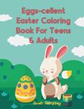 Read Eggs-cellent Easter Coloring Book For Teens & Adults, written by Gwen Dempsey