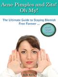 Read Acne Pimples and Zits! Oh My! - "The Ultimate Guide to Staying Blemish Free Forever ... In Less Than 30 Days!" - Grab Your Copy Now!, written by Bob Kelly Read Acne Pimples and Zits! Oh My! - "The Ultimate Guide to Staying Blemish Free Forever ... In Less Than 30 Days!" - Grab Your Copy Now!, written by Bob Kelly