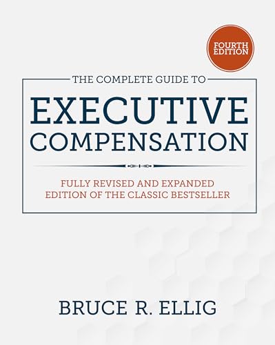 Read The Complete Guide to Executive Compensation, Fourth Edition, written by Bruce R. Ellig