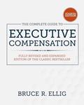 Read The Complete Guide to Executive Compensation, Fourth Edition, written by Bruce R. Ellig