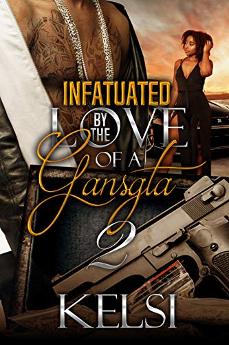 Read Infatuated by The Love of a Gangsta 2, written by Kelsi