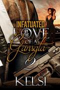 Read Infatuated by The Love of a Gangsta 2, written by Kelsi Read Infatuated by The Love of a Gangsta 2, written by Kelsi