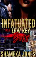 Read Infatuated by a Low-Key Boss, written by Shameka Jones
