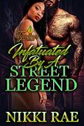 Read Infatuated by A Street Legend, written by Nikki Rae