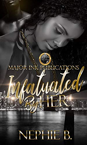 Read Infatuated With Her, written by Nephie B.