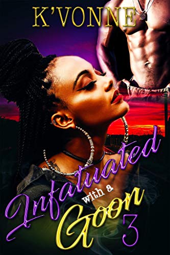 Read Infatuated With A Goon 3, written by K' Vonne