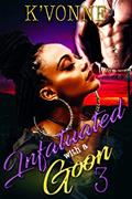 Read Infatuated With A Goon 3, written by K' Vonne