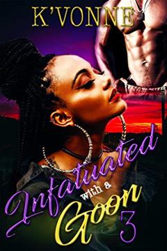 Infatuated With A Goon 3, written by K' Vonne