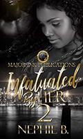 Read Infatuated By Her 2, written by Nephie B.