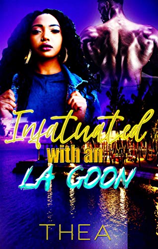Read Infatuated with an LA Goon, written by Thea
