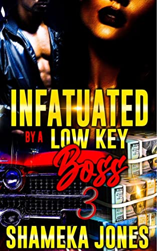 Read Infatuated by a Low-Key Boss 3, written by Shameka Jones