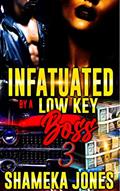 Read Infatuated by a Low-Key Boss 3, written by Shameka Jones Read Infatuated by a Low-Key Boss 3, written by Shameka Jones