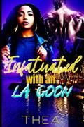 Read Infatuated with an LA Goon, written by Thea