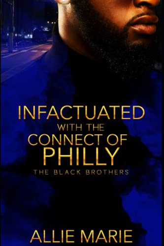 Read Infatuated With The Connect Of Philly: The Black Brothers, written by Allie Marie