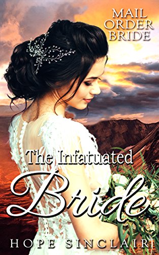 Read Mail Order Bride: The Infatuated Bride (A Clean Western Historical Romance), written by Hope Sinclair