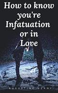 Read How to Know You're Infatuated or in Love, written by Augustine Usani