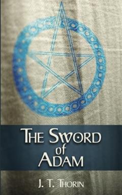 The Sword of Adam, written by J T Thorin
