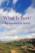 Read What Is Best?: An interactive novel, written by Thorin N. Tatge Read What Is Best?: An interactive novel, written by Thorin N. Tatge