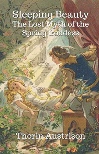 Read Sleeping Beauty: The Lost Myth of the Spring Goddess, written by Thorin Austrison