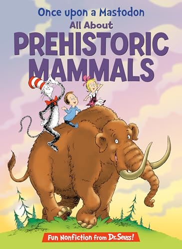 Read Once upon a Mastodon: All About Prehistoric Mammals (The Cat in the Hat's Learning Library), written by Bonnie Worth