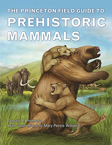 Read The Princeton Field Guide to Prehistoric Mammals (Princeton Field Guides), written by Donald R. Prothero