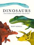 Read Dinosaurs: and Other Prehistoric Creatures, written by Matt Sewell