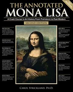 The Annotated Mona Lisa: A Crash Course in Art History from Prehistoric to Post-Modern (Volume 1) (Annotated Series), written by Carol Strickland