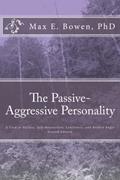 Read The Passive-Aggressive Personality: A Look at Failure, Self-destruction, Loneliness, and Hidden Anger, written by Max E. Bowen Ph.D.