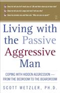 Read Living with the Passive-Aggressive Man: Coping with Hidden Aggression - From the Bedroom to the Boardroom, written by Scott Wetzler