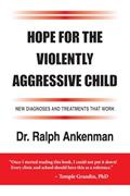 Read Hope for the Violently Aggressive Child: New Diagnoses and Treatments that Work, written by Ralph Ankenman