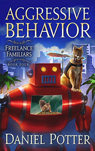 Read Aggressive Behavior (Freelance Familiars Book 4), written by Daniel Potter
