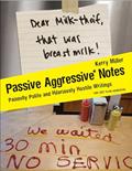 Read Passive Aggressive Notes: Painfully Polite and Hilariously Hostile Writings, written by Kerry Miller