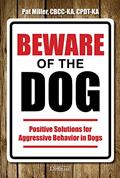 Read Beware of the Dog: Positive Solutions for Aggressive Behavior in Dogs, written by Pat Miller