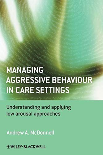 Read Managing Aggressive Behaviour in Care Settings: Understanding and Applying Low Arousal Approaches, written by Andrew A. McDonnell