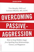 Read Overcoming Passive-Aggression, Revised Edition, written by Tim Murphy Ph.D.; Loriann Hoff Oberlin