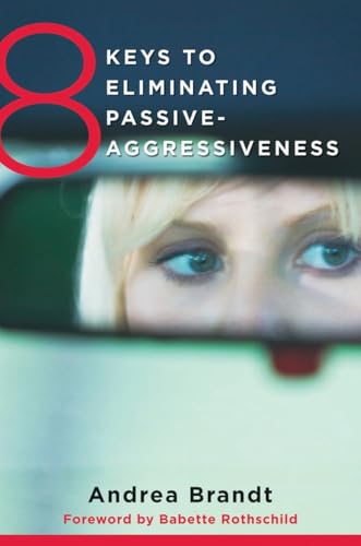Read 8 Keys to Eliminating Passive-Aggressiveness (8 Keys to Mental Health), written by Andrea Brandt
