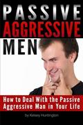 Read Passive Aggressive Men: How to Deal With the Passive Aggressive Man in Your Life, written by Kelsey Huntington