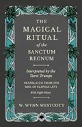 Read The Magical Ritual of the Sanctum Regnum - Interpreted by the Tarot Trumps - Translated from the Mss. of Éliphas Lévi - With Eight Plates, written by W Wynn Westcott Read The Magical Ritual of the Sanctum Regnum - Interpreted by the Tarot Trumps - Translated from the Mss. of Éliphas Lévi - With Eight Plates, written by W Wynn Westcott
