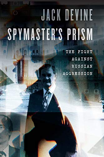 Read Spymaster's Prism: The Fight against Russian Aggression, written by Jack Devine