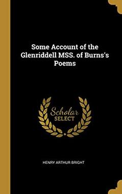 Some Account of the Glenriddell MSS. of Burns's Poems, written by Henry Arthur Bright