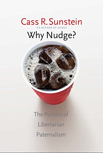 Read Why Nudge?: The Politics of Libertarian Paternalism (The Storrs Lectures Series), written by Cass R. Sunstein