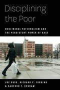 Read Disciplining the Poor: Neoliberal Paternalism and the Persistent Power of Race (Chicago Studies in American Politics), written by Joe Soss; Richard C. Fording; Sanford F. Schram